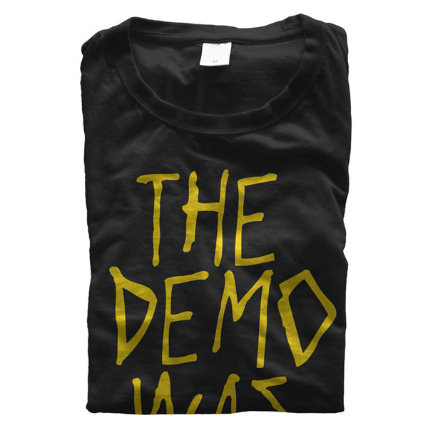 The Demo Was Better t-shirt