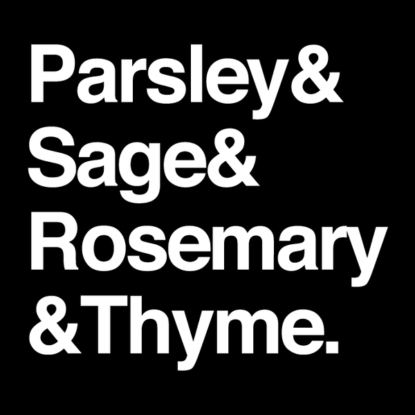 PARSLEY & SAGE & ROSEMARY & THYME