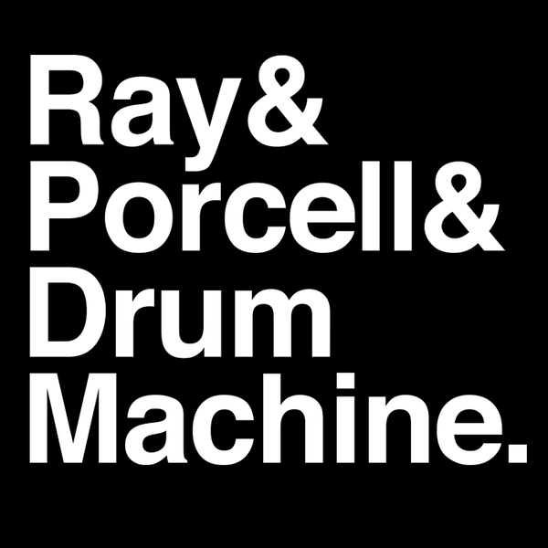 RAY & PORCELL & DRUM MACHINE